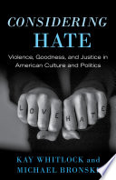 Considering hate : violence, goodness, and justice in American culture and politics /