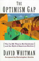 The optimism gap : the I'm ok--they're not syndrome and the myth of American decline /