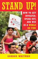 Stand up! : how to get involved, speak out, and win in a world on fire /