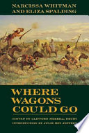 Where wagons could go : Narcissa Whitman and Eliza Spalding /