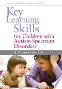 Key learning skills for children with autism spectrum disorders : a blueprint for life /