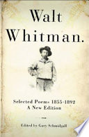 Walt Whitman : selected poems, 1855-1892 : a new edition /