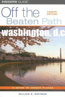 Washington, D.C. : off the beaten path : a guide to unique places /