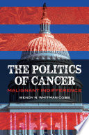 The politics of cancer : malignant indifference /