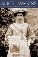 Alice Hawkins : and the suffragette movement in Edwardian Leicester /