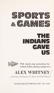 Sports & games the Indians gave us : with step-by-step instructions for making Indian gaming equipment /