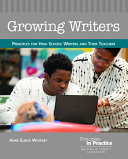 Growing writers : principles for high school writers and their teachers /