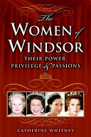 The women of Windsor : their power, privilege, and passions /