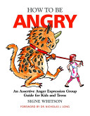 How to be angry : an assertive anger expression group guide for kids and teens /