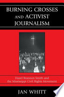 Burning crosses and activist journalism : Hazel Brannon Smith and the Mississippi civil rights movement /