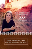 The redemption of narrative : Terry Tempest Wiliams and her vision of the West /