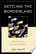 Settling the borderland : other voices in literary journalism /