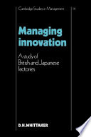Managing innovation : a study of British and Japanese factories /