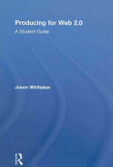 Producing for Web 2.0 : a student guide /