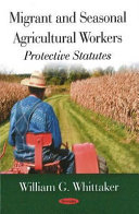 Migrant and seasonal agricultural workers : protective statutes /