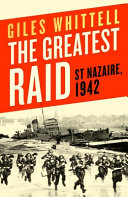 The greatest raid : St. Nazaire, 1942 /