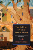 The politics of child sexual abuse : emotion, social movements, and the state /