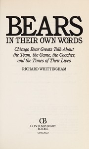 Bears, in their own words : Chicago Bear greats talk about the team, the game, the coaches, and the times of their lives /