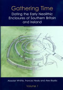 Gathering time : dating the early Neolithic enclosures of southern Britain and Ireland /