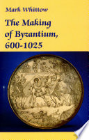 The making of Byzantium, 600-1025 /