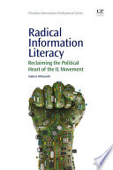 Radical information literacy : reclaiming the political heart of the IL movement /