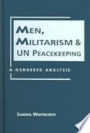 Men, militarism, and UN peacekeeping : a gendered analysis /