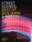 Street scenes : Brecht, Benjamin and Berlin /