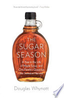 The sugar season : a year in the life of maple syrup, and one family's quest for the sweetest harvest /