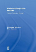 Understanding cyber warfare : politics, policy and strategy /