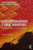 Understanding cyber warfare : politics, policy and strategy /