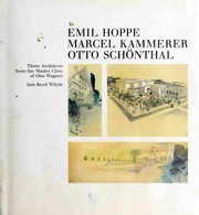 Three architects from the master class of Otto Wagner : Emil Hoppe, Marcel Kammerer, Otto Schönthal /
