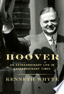 Hoover : an extraordinary life in extraordinary times /