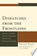 Dispatches from the frontlines : studies in foreign policy, comparative politics, and international affairs /