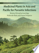 Medicinal plants in Asia and Pacific for parasitic infections : botany, ethnopharmacology, molecular basis, and future prospects /