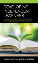 Developing independent learners : a guide for parents and teachers to a student empowerment program /