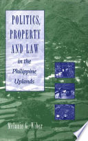 Politics, property and law in the Philippine uplands /