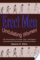 Erect men/undulating women : the visual imagery of gender, race and progress in reconstructive illustrations of human evolution /