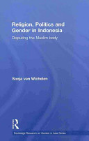 Religion, politics and gender in Indonesia : disputing the Muslim body /