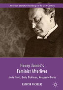 Henry James's feminist afterlives : Annie Fields, Emily Dickinson, Marguerite Duras /