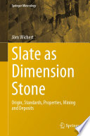 Slate as Dimension Stone : Origin, Standards, Properties, Mining and Deposits /