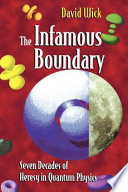 The infamous boundary : seven decades of heresy in quantum physics /