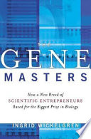 The gene masters : how a new breed of scientific entrepreneurs raced for the biggest prize in biology /