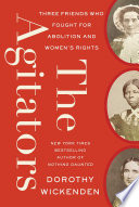 The agitators : three friends who fought for abolition and women's rights /