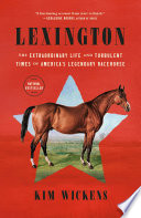 Lexington : the extraordinary life and turbulent times of America's legendary racehorse /