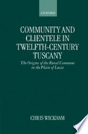 Community and clientele in twelfth-century Tuscany : the origins of the rural commune in the plain of Lucca /