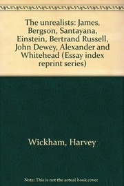 The unrealists : James, Bergson, Santayana, Einstein, Bertrand Russell, John Dewey, Alexander and Whitehead.