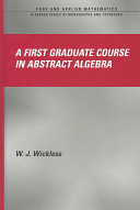 A first graduate course in abstract algebra /