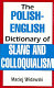 The Polish-English dictionary of slang and colloquialism /