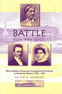 Battle for the soul : Métis children encounter evangelical Protestants at Mackinaw Mission, 1823-1837 /