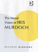 The moral vision of Iris Murdoch /